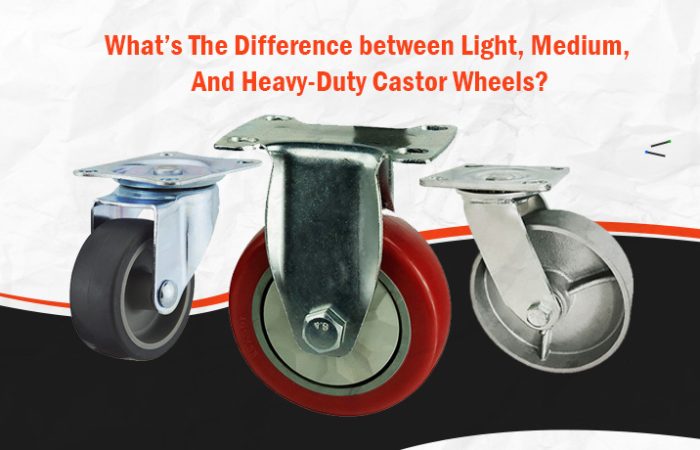 Difference between Light, Medium, And Heavy-Duty Castor Difference between Light, Medium, And Heavy-Duty Castor